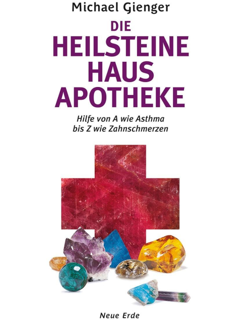 Die Heilsteine Hausapotheke. Hilfe von A wie Asthma bis Z wie Zahnschmerzen