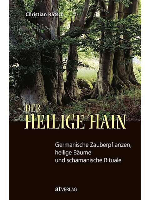 Der Heilige Hain. Germanische Zauberpflanzen, heilige Bäume und schamanische Rituale