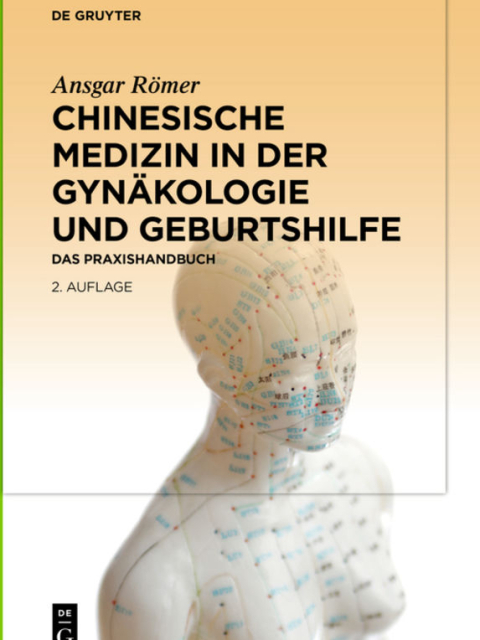 Chinesische Medizin in der Gynäkologie und Geburtshilfe: Das Praxishandbuch