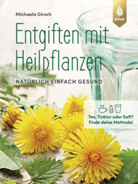Entgiften mit Heilpflanzen. Natürlich einfach gesund