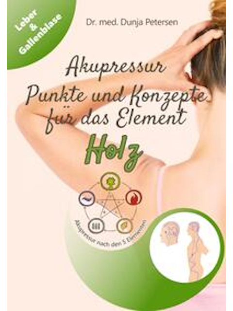 5-Elemente-Ratgeber / Akupressur: Punkte und Konzepte für das Element Holz