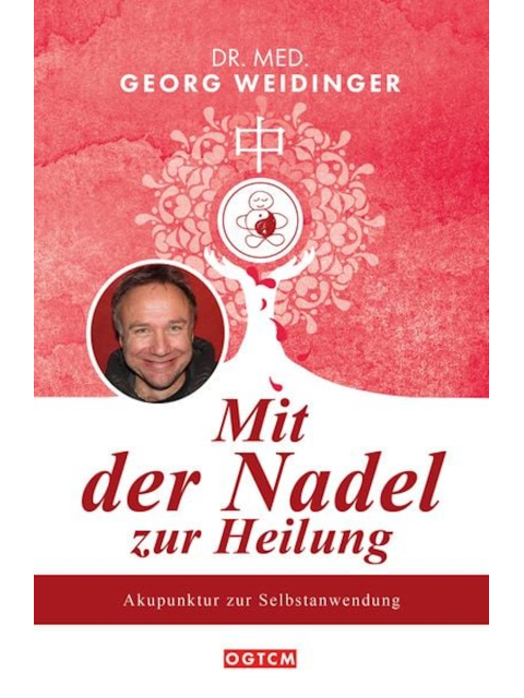 Mit der Nadel zur Heilung. Akupunktur zur Selbstanwendung