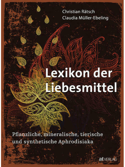 Lexikon der Liebesmittel. Pflanzliche, mineralische, tierische und synthetische Aphrodisiaka