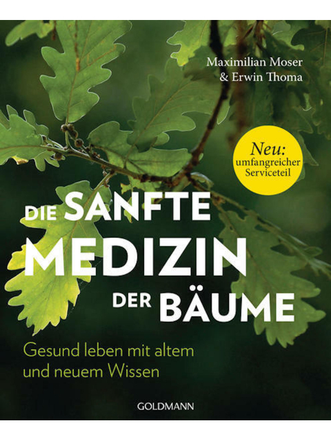 Die sanfte Medizin der Bäume. Gesund leben mit altem und neuem Wissen