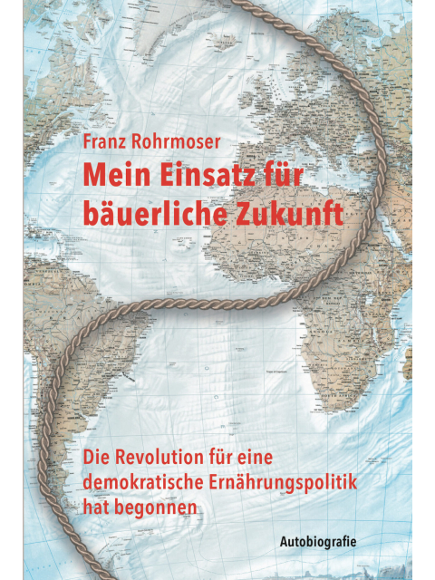 Mein Einsatz für bäuerliche Zukunft. Die Revolution für eine demokratische Ernährungspolitik hat begonnen