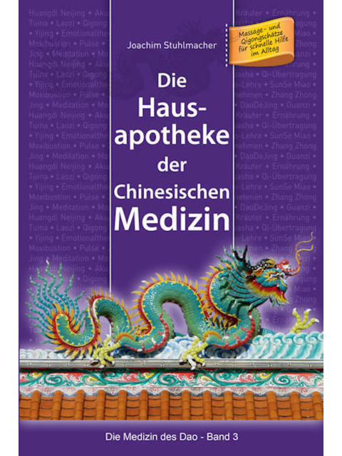 Die Hausapotheke der Chinesischen Medizin: Massage- und Qigongschätze für schnelle Hilfe im Alltag