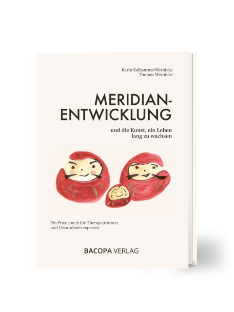 Meridianentwicklung und die Kunst, ein Leben lang zu wachsen. Ein Praxisbuch für Therapeutinnen und Gesundheitsexperten