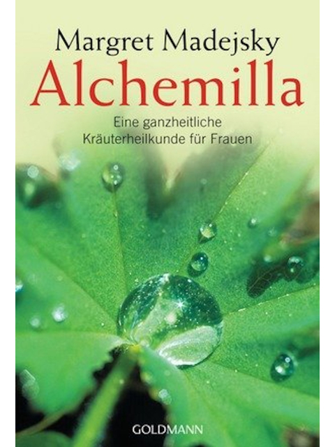 Alchemilla. Eine ganzheitliche Kräuterheilkunde für Frauen