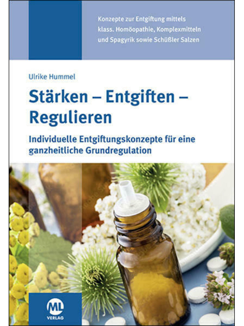 Stärken - Entgiften - Regulieren. Individuelle Entgiftungskonzepte für eine ganzheitliche Grundregulation