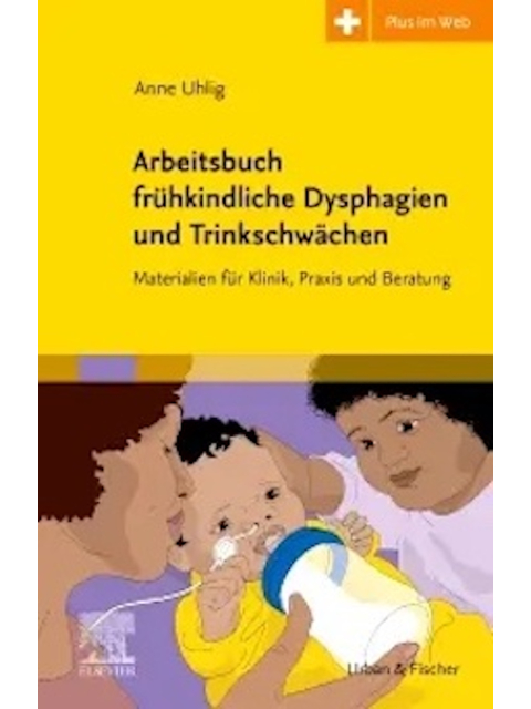 Arbeitsbuch frühkindliche Dysphagien und Trinkschwächen. Materialien für Klinik, Praxis und Beratung