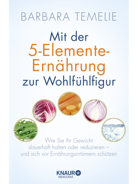 Mit der 5-Elemente-Ernährung zur Wohlfühlfigur