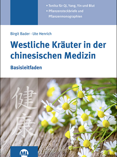 Westliche Kräuter in der chinesischen Medizin. Basisleitfaden, Tonika für Qi, Yang, Yin und Blut. Pflanzensteckbriefe und Pflanzenmonographien