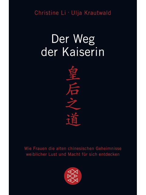 Der Weg der Kaiserin. Wie Frauen die alten chinesischen Geheimnisse weiblicher Lust und Macht für sich entdecken