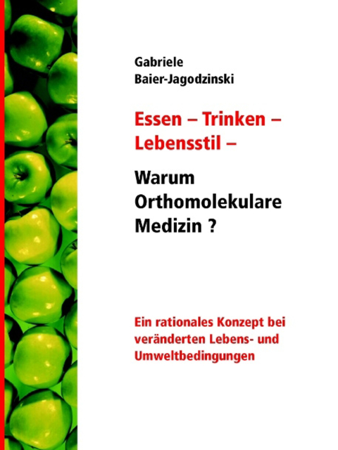 Essen - Trinken - Lebensstil - Warum Orthomolekulare Medizin?