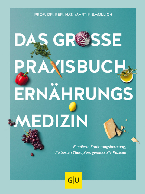 Das große Praxisbuch Ernährungsmedizin. Fundierte Ernährungsberatung, die besten Therapien, genussvolle Rezepte