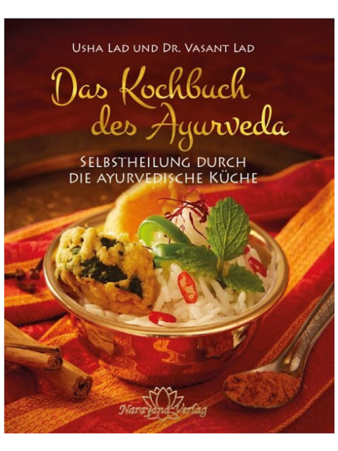 Das Kochbuch des Ayurveda. Selbstheilung durch die ayurvedische Küche