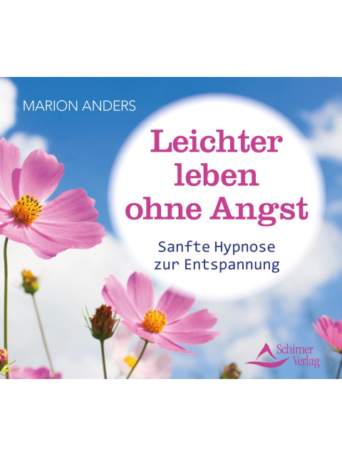 Leichter leben ohne Angst. Sanfte Hypnose zur Entspannung