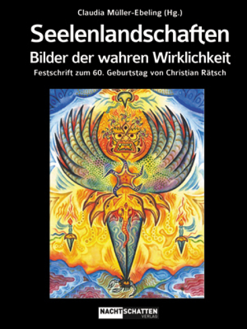 Seelenlandschaften. Bilder der wahren Wirklichkeit. Festschrift zum 60. Geburtstag von Christian Rätsch