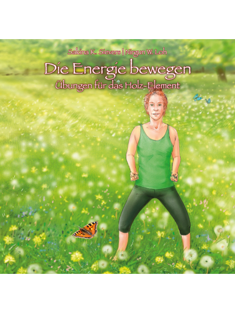 Die Energie Bewegen - Übungen für das Holz Element