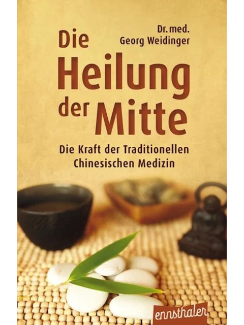 Die Heilung der Mitte. Die Kraft der Traditionellen Chinesischen Medizin