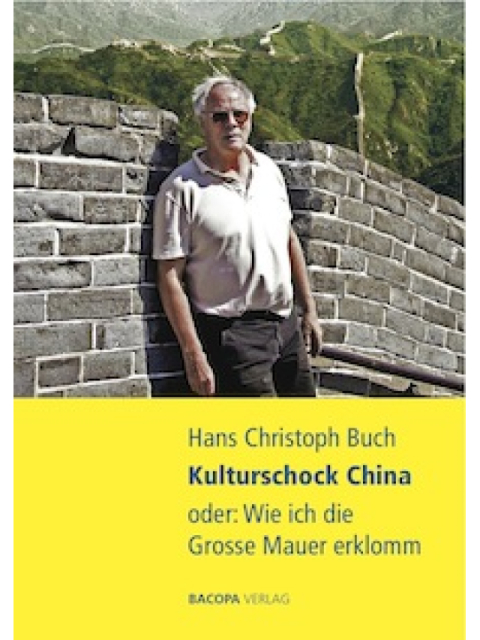 Kulturschock China oder: Wie ich die Grosse Mauer erklomm. Erzählungen und Essays. Mit einem Nachwort von Wolfgang Kubin