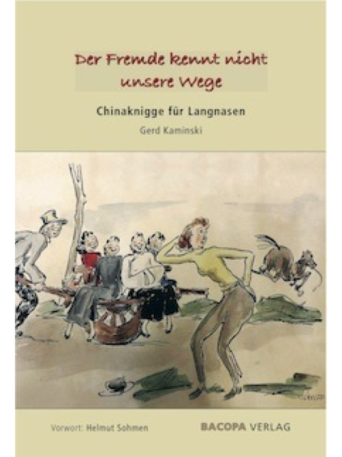 Der Fremde kennt nicht unsere Wege. Chinaknigge für Langnasen. Mit einem Vorwort von Dr. Helmut Sohmen