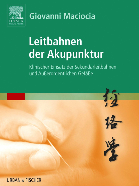 Leitbahnen der Akupunktur. Klinischer Einsatz der Sekundärleitbahnen und Außerordentlichen Gefäße