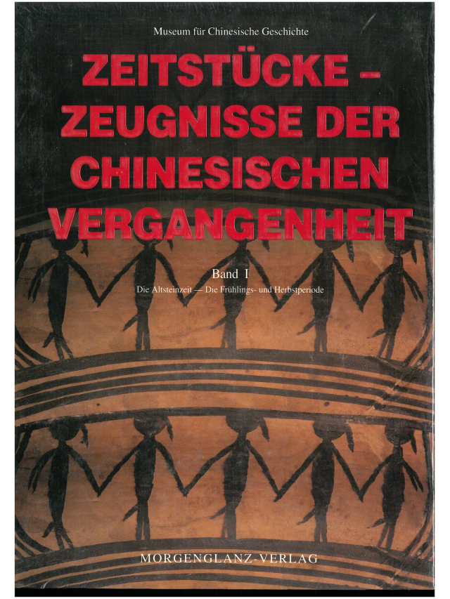 Zeitstücke - Zeugnisse der chinesischen Vergangenheit. Band I Die Altsteinzeit