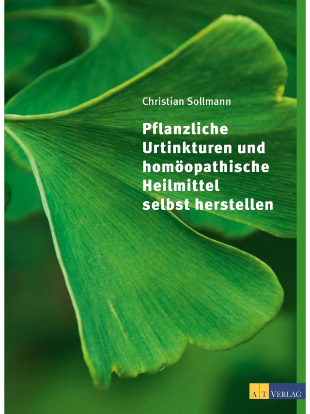 Pflanzliche Urtinkturen und homöopathische Heilmittel selbst herstellen