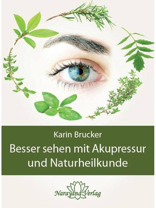 Besser sehen mit Akupressur und Naturheilkunde. Natürliche Behandlungsalternativen bei den häufigsten Augenerkrankungen