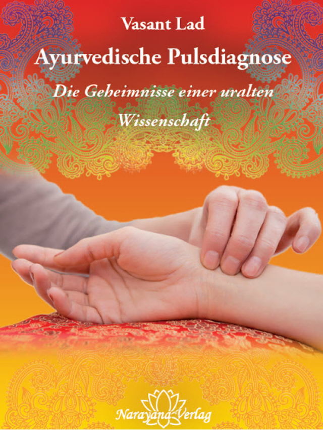Ayurvedische Pulsdiagnose. Die Geheimnisse einer uralten Wissenschaft
