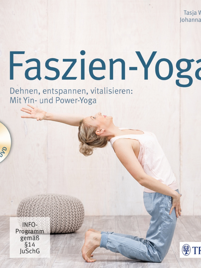 Faszien-Yoga Dehnen, entspannen, vitalisieren: Mit Yin- und Power-Yoga