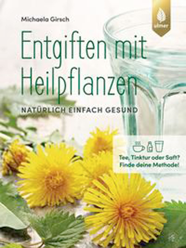 Entgiften mit Heilpflanzen. Natürlich einfach gesund