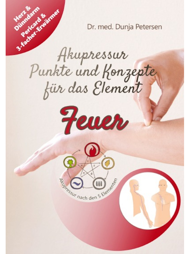 5-Elemente-Ratgeber / Akupressur - Punkte und Konzepte für das Element Feuer
