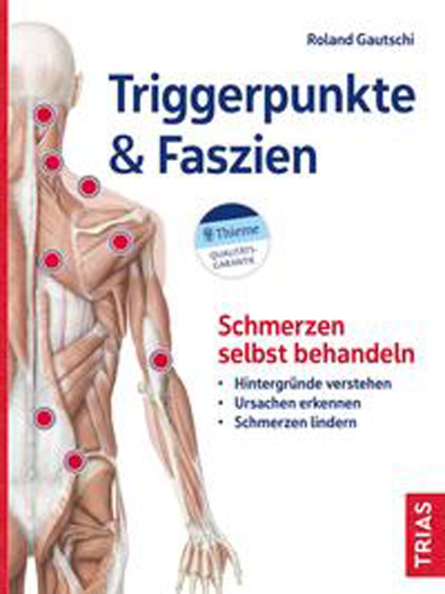 Triggerpunkte & Faszien. Schmerzen selbst behandeln: Hintergründe verstehen - Ursachen erkennen - Schmerzen lindern
