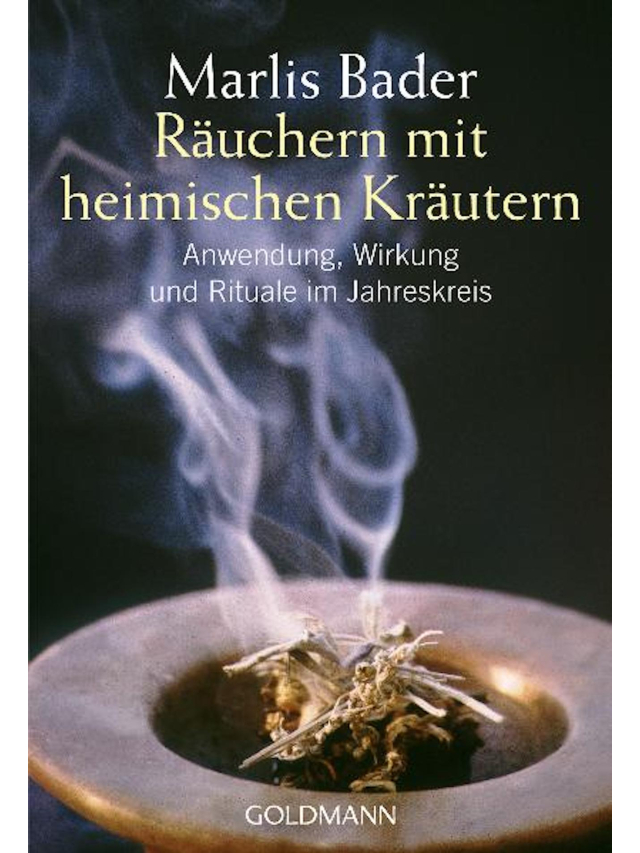 Räuchern mit heimischen Kräutern. Anwendung, Wirkung und Rituale im Jahreskreis