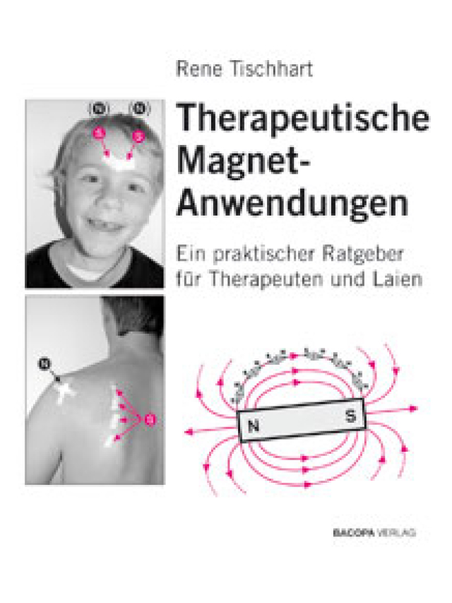 Therapeutische Magnetanwendungen. Ein praktischer Ratgeber für Therapeuten und Laien