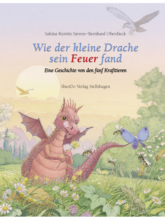Wie der kleine Drache sein Feuer fand. Eine Geschichte von den Krafttieren der Fünf Elemente