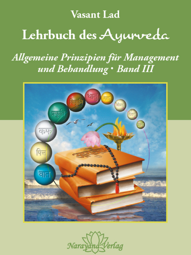 Lehrbuch des Ayurveda - Band 3 Allgemeine Prinzipien für Management und Behandlung