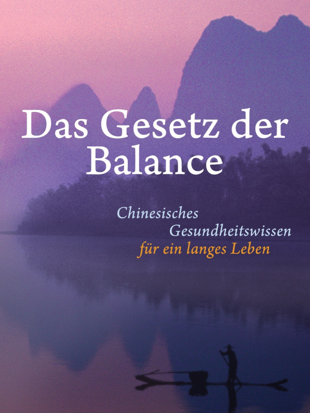 Das Gesetz der Balance. Chinesisches Gesundheitswissen für ein langes Leben