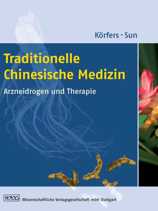 Traditionelle Chinesische Medizin. Arzneidrogen und Therapie