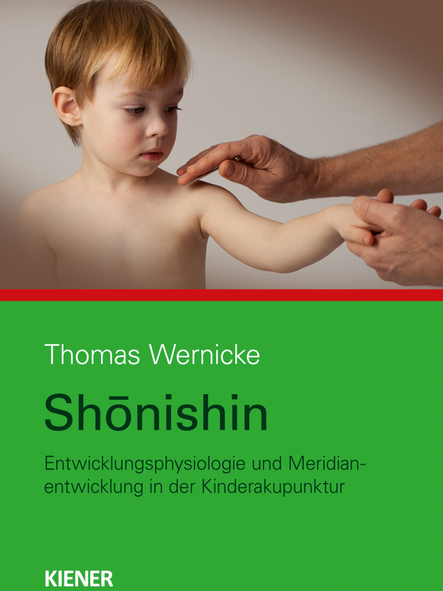 Shonishin. Entwicklungsphysiologie und Meridianentfaltung in der Kinderakupunktur
