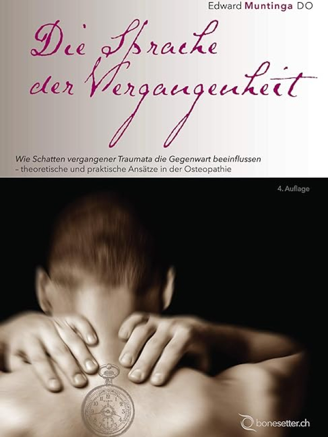 Die Sprache der Vergangenheit. Wie traumatische Ereignisse die Gegenwart beeinflussen. Theoretische und praktische Ansätze in der Osteopathie