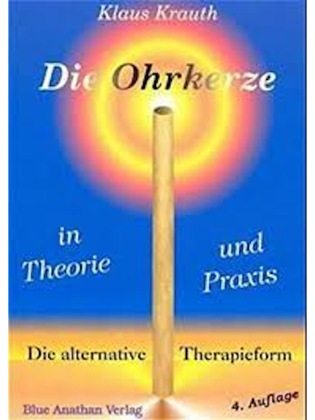 Die Ohrkerze in Theorie und Praxis. Die alternative Therapieform