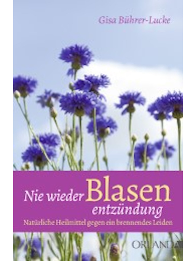 Nie wieder Blasenentzündung. Natürliche Heilmittel gegen ein brennendes Leiden