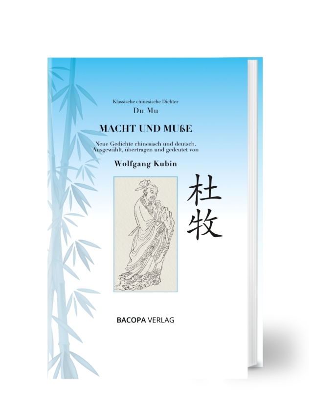 Klassische chinesische Dichter. Du Mu: Macht und Muße. Neue Gedichte chinesisch und deutsch. Ausgewählt, übertragen und gedeutet von Wolfgang Kubin