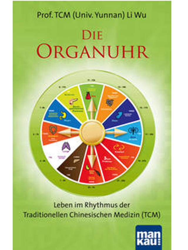 Die Organuhr. Leben im Rhythmus der Traditionellen Chinesischen Medizin