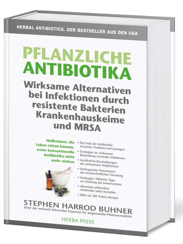 Pflanzliche Antibiotika. Wirksame Alternativen bei Infektionen durch resistente Bakterien Krankenhauskeime und MRSA