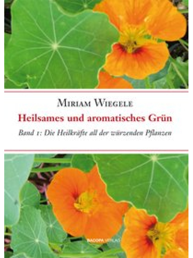 Heilsames und aromatisches Grün Band 1. Die Heilkräfte all der würzenden Pflanzen