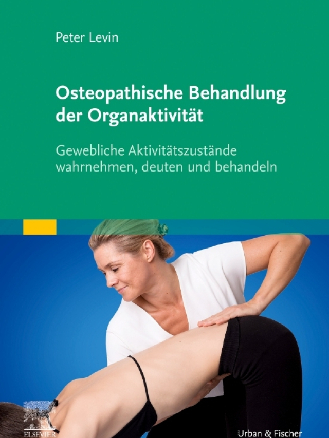 Osteopathische Behandlung der Organaktivität. Gewebliche Aktivitätszustände wahrnehmen, deuten und behandeln